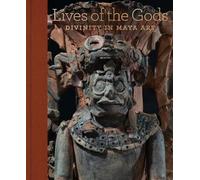 Lives of the Gods: Divinity in Maya Art