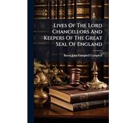 Lives Of The Lord Chancellors And Keepers Of The Great Seal Of England