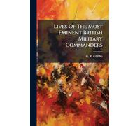 Lives Of The Most Eminent British Military Commanders