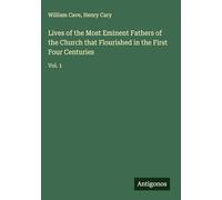 Lives of the Most Eminent Fathers of the Church that Flourished in the First Four Centuries: Vol. 1