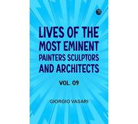 Lives of the Most Eminent Painters Sculptors and Architects Vol. 09