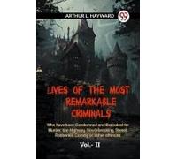Lives Of The Most Remarkable Criminals Who Have Been Condemned And Executed For Murder, The Highway, Housebreaking, Street Robberies, Coining Or Other Offences Vol.- Ii