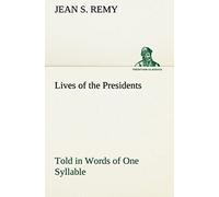 Lives Of The Presidents Told In Words Of One Syllable