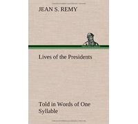 Lives Of The Presidents Told In Words Of One Syllable
