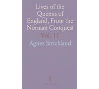 Lives of the Queens of England, From the Norman Conquest
