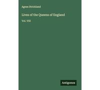 Lives of the Queens of England: Vol. VIII