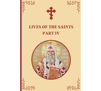 Lives of the Saints: An Introduction to Famous Orthodox Christian Saints Part IV