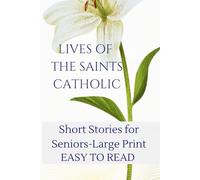 Lives of the Saints Catholic: Most beloved stories: Short stories for seniors, large print, easy to read tales of faith and inspiration