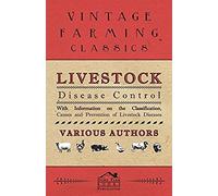 Livestock Disease Control - With Information On The Classification, Causes And Prevention Of Livestock Diseases