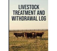 Livestock Treatment And Withdrawal Log: For Cattle, Sheep, Goat, Pig and Poultry Producers - Undated Medication Record Book To Track Meat And Milk ... And Route, and Individual Animal Treatments