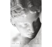 Livia Drusilla and The Women of The Caesars: Woman and marriage in ancient Rome-Livia and Julia-The daughters of Agrippa-Tiberius and Agrippina-The ... of Messalina-Agrippina, the mother of Nero