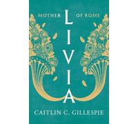 Livia: Mother of Rome