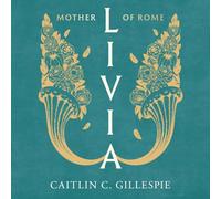 Livia: Mother of Rome (Ancient Lives)