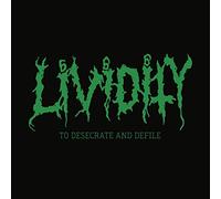 Lividity - to Desecrate and Defile [Import]