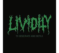 Lividity - to Desecrate and Defile [Import]