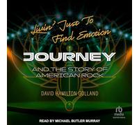 Livin' Just to Find Emotion: Journey and the Story of American Rock