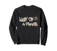 Livin' on a Prayer: Inspire Perseverance and Strength Sweatshirt
