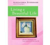 Living a Beautiful Life Alexandra Stoddard (Auteur)
