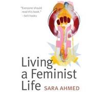 Living a Feminist Life by Sara Ahmed Sara Ahmed, (Auteur)