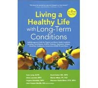 Living a Healthy Life with Long-Term Conditions: Self-Management Skills for Physical and Mental Health Conditions including Heart Disease, Arthritis, ... Emphysema, Coronavirus (COVID-19) and Others