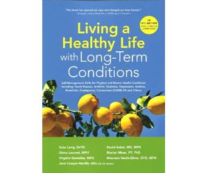 Living a Healthy Life with Long-Term Conditions: Self-Management Skills for Physical and Mental Health Conditions including Heart Disease, Arthritis, ... Emphysema, Coronavirus (COVID-19) and Others