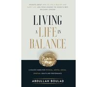 Living a Life in Balance: A Holistic Guide for Physical, Mental, Social, Spiritual Health & Performance