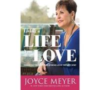 Living a Life You Love Embracing the Adventure of Being Led by the Holy Spirit by Joyce Meyer Joyce Meyer (Auteur)