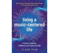 Living a Music-Centered Life A Guide to Balance, Fulfillment and Paying the Bills - Elaine Ryan - Moonlit Dare Press - ebook (ePub) - Livre