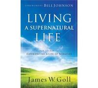 Living a Supernatural Life The Secret to Experiencing a Life of Miracles by Bill Johnson Bill Johnson (Auteur)