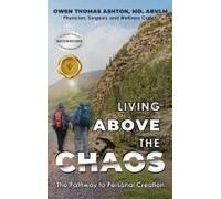 Living Above The Chaos: The Pathway To Personal Creation Paperback Book By Owen Thomas Ashton Md Abvlm