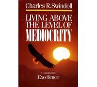 Living Above the Level of Mediocrity: A Commitment to Excellence by Charles R. Swindoll (1987-08-24)