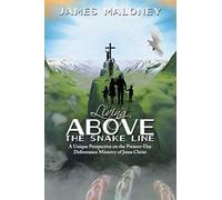 Living above the Snake Line: A Unique Perspective on the Present-Day Deliverance Ministry of Jesus Christ