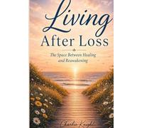 Living after Loss: The Space between Healing and Reawakening