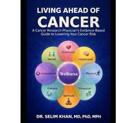 LIVING AHEAD OF CANCER: A Cancer Research Physician’s Evidence-Based Guide to Lowering Your Cancer Risk