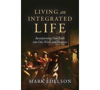 Living an Integrated Life Incorporating Our Faith into Our Work and Finances - Mark Edelson - Palmetto Publishing - ebook (ePub) - Livre