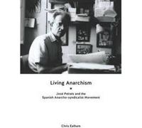 Living Anarchism: Jose Peirats and the Spanish Anarcho-Syndicalist Movement - [Version Originale] Inconnu (Auteur)
