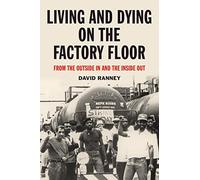 Living and Dying on the Factory Floor: From the Outside in and the Inside Out