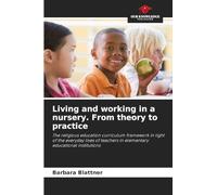 Living and working in a nursery. From theory to practice: The religious education curriculum framework in light of the everyday lives of teachers in elementary educational institutions
