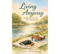 Living Anyway: Recovering Your Life After Estrangement