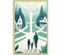 Living Apart Together: A Blueprint For Parents To Navigate Love, Family, and Independence.