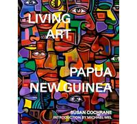Living Art: Papua New Guinea