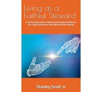Living as a Faithful Steward: A 10-Principle Guide to Mental and Financial Wellness: Be a Good Steward of Your Mind and Your Money