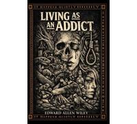 LIVING AS AN ADDICT: A First-Person Descent Into Habit, Awareness, and the Edge of Change
