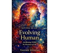 Living As An Evolving Human: Awakening Within The Messiness Of Life