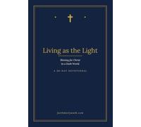 Living as the Light: Shining for Christ in a Dark World