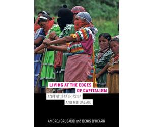 Living at the Edges of Capitalism: Adventures in Exile and Mutual Aid