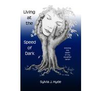 Living at the Speed of Dark: Grieving the death of my daughter Sarah