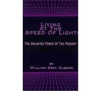 Living at the Speed of Light William Gray Olsson (Auteur)