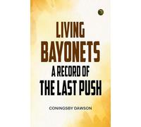 Living Bayonets: A Record of the Last Push