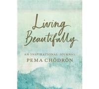 Living Beautifully by Pema Chodron Pema Chodron (Auteur)